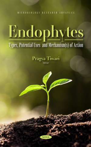 Endophytes: Types, Potential Uses and Mechanism(s) of Action de Pragya Tiwari