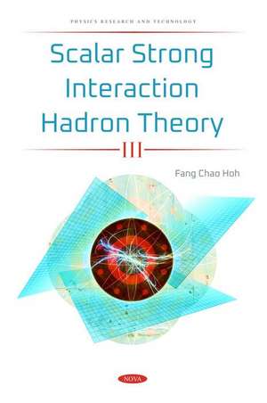 Scalar Strong Interaction Hadron Theory III de Fang Chao Hoh