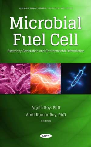 Microbial Fuel Cell: Electricity Generation and Environmental Remediation de Arpita Roy