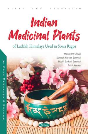 Indian Medicinal Plants of Ladakh Himalaya Used in Sowa Rigpa de Mayaram Uniyal