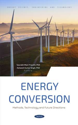 Energy Conversion: Methods, Technology and Future Directions de Saurabh Mani Tripathi