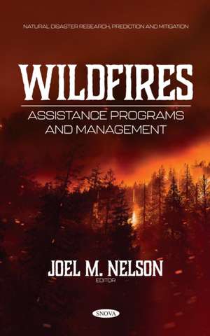 Wildfires: Assistance Programs and Management de Joel M Nelson