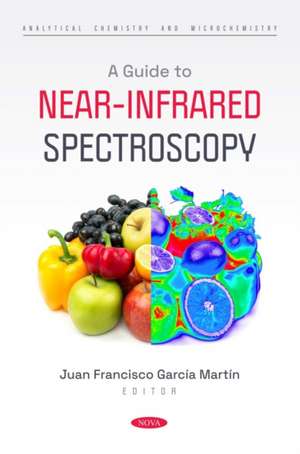 A Guide to Near-Infrared Spectroscopy de Juan Francisco Garca Martn