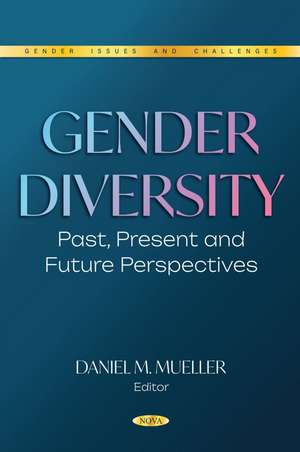 Gender Diversity: Past, Present and Future Perspectives de Daniel M Mueller
