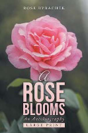 A Rose Blooms de Rose Rybachek