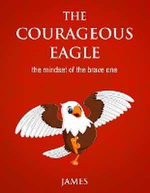 THE COURAGEOUS EAGLE de James Pierre