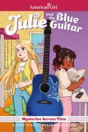 Julie and the Blue Guitar: American Girl Mysteries Across Time de Casey Gilly