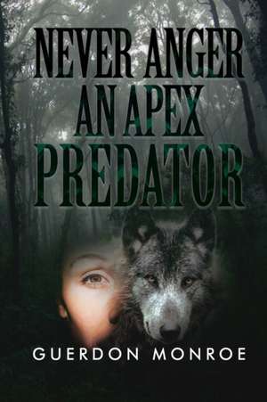 Never Anger an Apex Predator de Guerdon Monroe