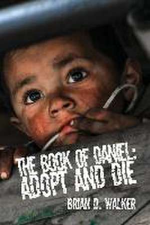 The Book of Daniel: Adopt and Die de Brian D. Walker