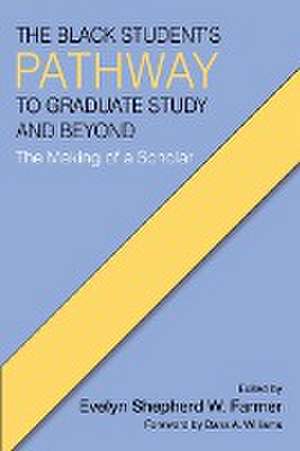 The Black Student's Pathway to Graduate Study and Beyond de Evelyn Shepherd W. Farmer