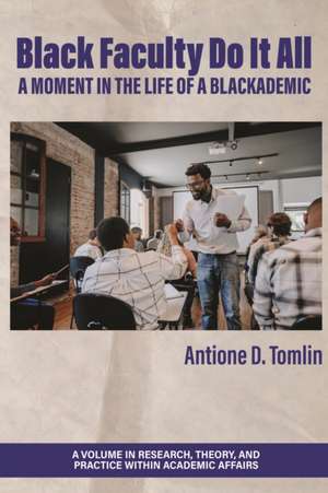 Black Faculty Do It All de Antione D. Tomlin