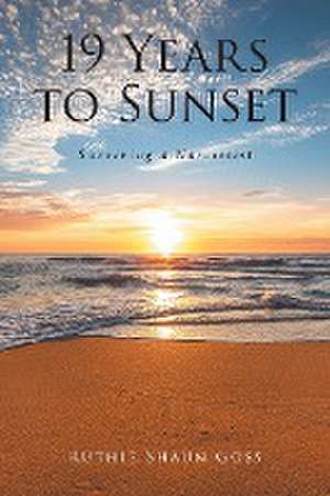 19 Years to Sunset: Surviving a Narcissist de Ruthie Shaun Goss