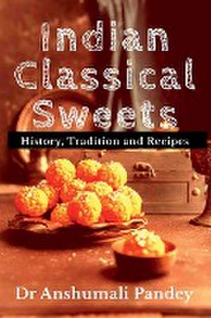 Indian Classical Sweets de Anshumali Pandey