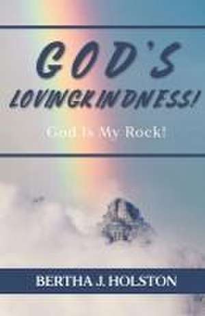 God's Lovingkindness: God is My Rock! de Bertha J. Holston