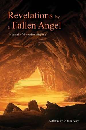 Revelations by a Fallen Angel de D. Ellie Akay