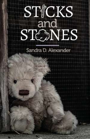 Sticks and Stones de Sandra D. Alexander