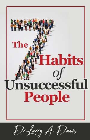 The 7 Habits of Unsuccessful People de Larry A. Davis