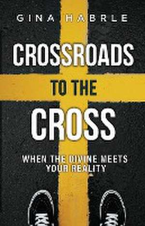 Crossroads to the Cross de Gina Habrle