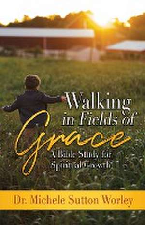 Walking in Fields of Grace de Michele Sutton Worley