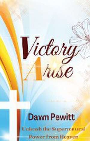 Victory Arise de Dawn Pewitt