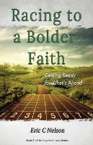 Racing to a Bolder Faith de Eric C Nelson