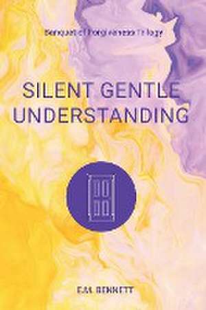 Silent Gentle Understanding de E. M. Bennett