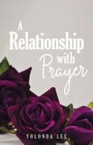 A Relationship with Prayer de Yolonda Lee