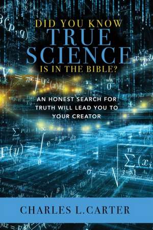 Did You Know True Science Is in the Bible? de Charles L. Carter