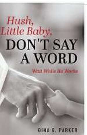 Hush, Little Baby, Don't Say a Word de Gina G. Parker