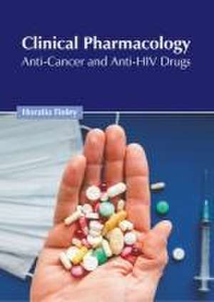 Clinical Pharmacology: Anti-Cancer and Anti-HIV Drugs de Horatio Finley