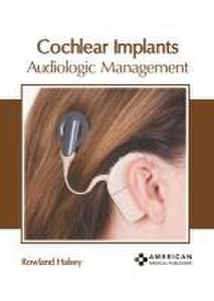 Cochlear Implants: Audiologic Management de Rowland Halsey