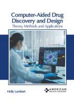 Computer-Aided Drug Discovery and Design: Theory, Methods and Applications de Holly Lambert