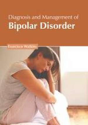 Diagnosis and Management of Bipolar Disorder de Francisco Watkins