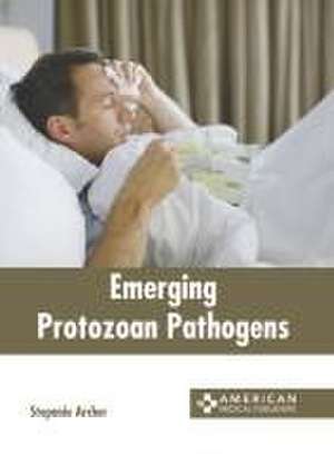 Emerging Protozoan Pathogens de Stepanie Archer