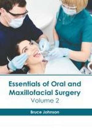 Essentials of Oral and Maxillofacial Surgery: Volume 2 de Bruce Johnson