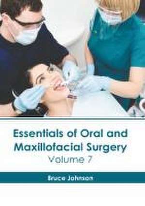 Essentials of Oral and Maxillofacial Surgery: Volume 7 de Bruce Johnson