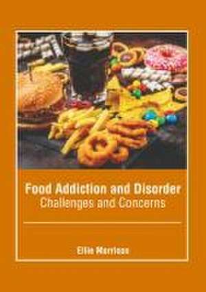 Food Addiction and Disorder: Challenges and Concerns de Ellie Morrison