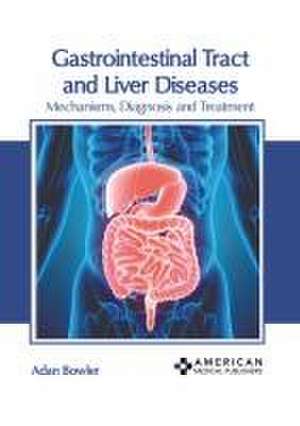 Gastrointestinal Tract and Liver Diseases: Mechanisms, Diagnosis and Treatment de Adan Bowler