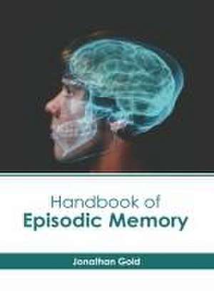 Handbook of Episodic Memory de Jonathan Gold