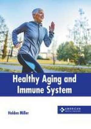 Healthy Aging and Immune System de Holden Miller