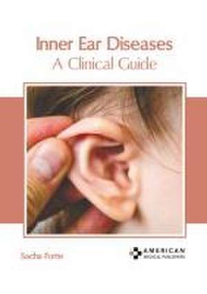 Inner Ear Diseases: A Clinical Guide de Sacha Forte