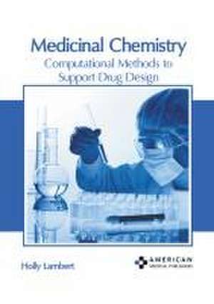 Medicinal Chemistry: Computational Methods to Support Drug Design de Holly Lambert