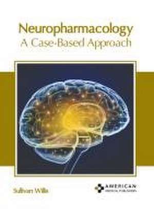 Neuropharmacology: A Case-Based Approach de Sullivan Willis