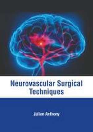 Neurovascular Surgical Techniques de Julian Anthony