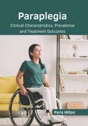 Paraplegia: Clinical Characteristics, Prevalence and Treatment Outcomes de Paris Hilton