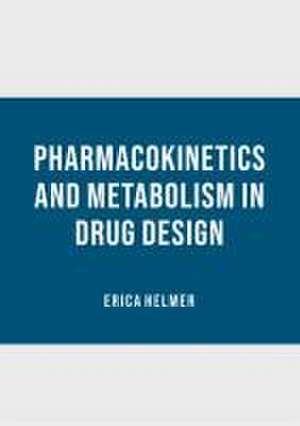 Pharmacokinetics and Metabolism in Drug Design de Erica Helmer