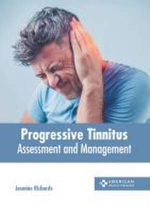 Progressive Tinnitus: Assessment and Management de Jasmine Richards