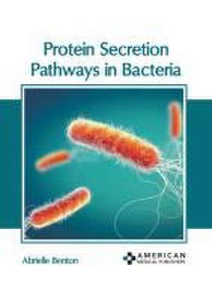 Protein Secretion Pathways in Bacteria de Abrielle Benton