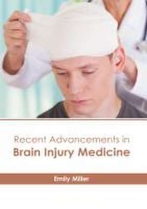 Recent Advancements in Brain Injury Medicine de Emily Miller