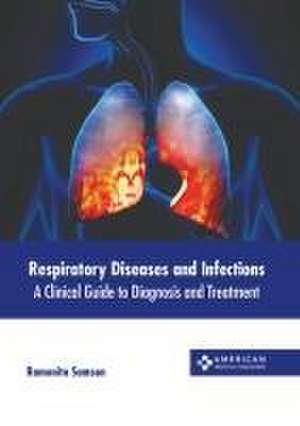 Respiratory Diseases and Infections: A Clinical Guide to Diagnosis and Treatment de Ramonita Samson